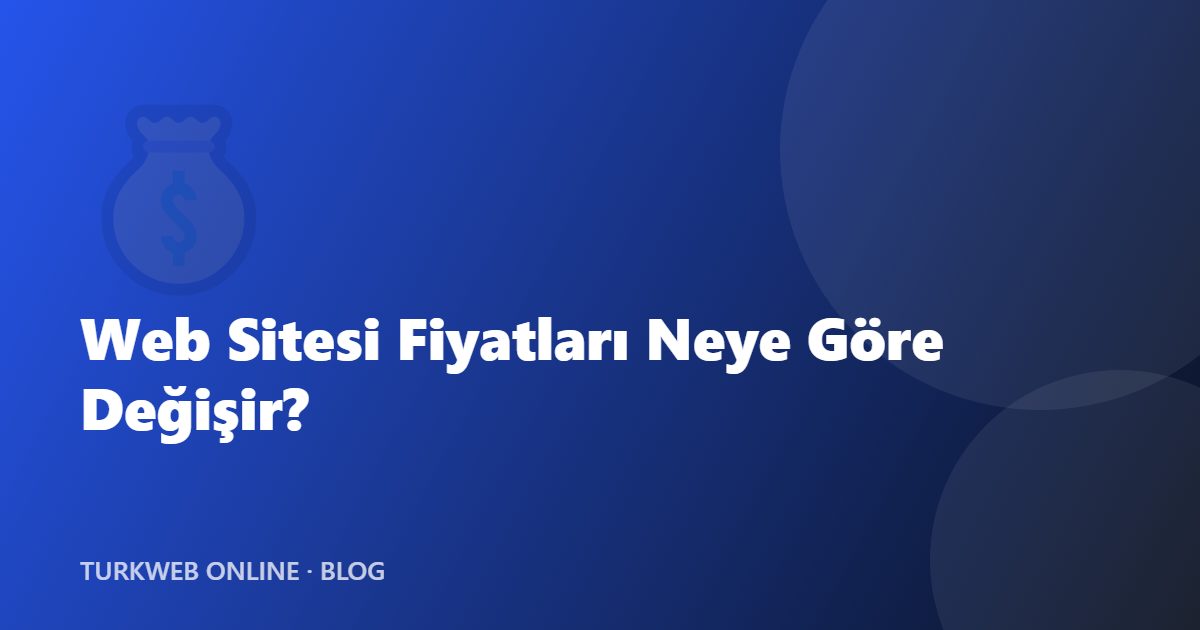 Web Sitesi Fiyatları Neye Göre Değişir? Bütçe Planlama Rehberi