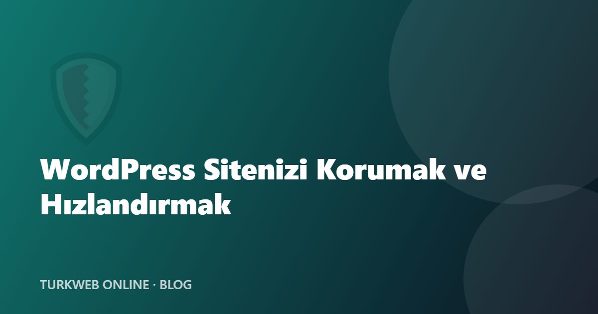WordPress Sitenizi Korumak ve Hızlandırmak: 8 Temel Önlem